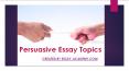 Persuasive Essay Topics PowerPoint PPT Presentation
