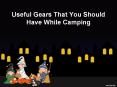 Useful Gears That You Should Have While Camping PowerPoint PPT Presentation
