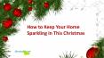 How to Keep Your Home Sparkling This Christmas PowerPoint PPT Presentation