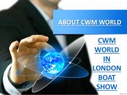CWM WORLD IN LONDON BOAT SHOW