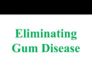 Eliminating Gum Disease