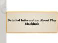 Detailed Information About Play Blackjack PowerPoint PPT Presentation