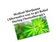 Medical Marijuana( Alternative way to get Relief During Chemotherapy Alternative way to get Relief During Chemotherapy) PowerPoint PPT Presentation