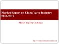 Market Report on China Valve Industry 2010-2019 PowerPoint PPT Presentation