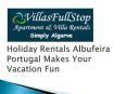 Holiday Rentals Albufeira Portugal Makes Your Vacation Fun PowerPoint PPT Presentation
