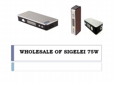 WHOLESALE OF SIGELEI 75W