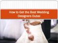 How to Get the Best Wedding Designers Dubai PowerPoint PPT Presentation