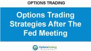 Options Trading Strategies After The Fed Meeting