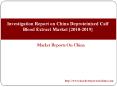 Investigation Report on China Deproteinized Calf Blood Extract Market [2010-2019] PowerPoint PPT Presentation