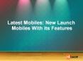 Latest Mobiles: New Launch Mobiles With its Features