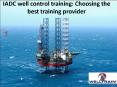 IADC well control training: Choosing the best training provider PowerPoint PPT Presentation