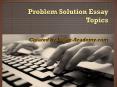 Problem Solution Essay Topics PowerPoint PPT Presentation