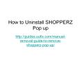 How to Uninstall SHOPPERZ Pop up PowerPoint PPT Presentation