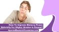 How To Improve Memory Power Naturally For Higher Grades In Exams? PowerPoint PPT Presentation