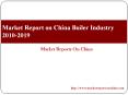 Market Report on China Boiler Industry 2010-2019 PowerPoint PPT Presentation