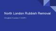 Affordable North London Rubbish Removal Services PowerPoint PPT Presentation