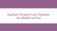 Explore Dental Care Options Available To You PowerPoint PPT Presentation