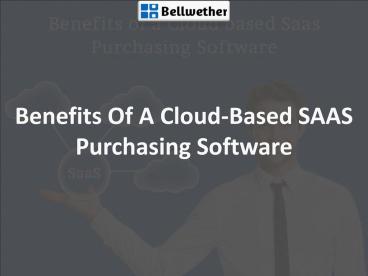 Benefits Of A Cloud-Based SAAS Purchasing Software