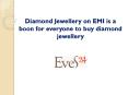 Diamond Jewellery on EMI is a boon for everyone to buy diamond jewellery