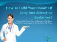 How to Fulfil Your Dream of Long and Attractive Eyelashes? PowerPoint PPT Presentation