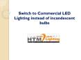 Switch to commercial LED lighting instead of incadescent bulbs PowerPoint PPT Presentation