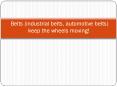 Belts (industrial belts, automotive belts) keep the wheels moving PowerPoint PPT Presentation