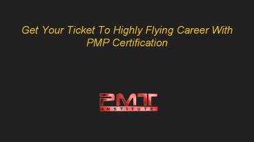 Get Your Ticket To Highly Flying Career With PMP Certification