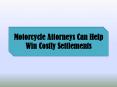 Motorcycle Attorneys Can Help Win Costly Settlements PowerPoint PPT Presentation