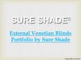 External Venetian Blinds Portfolio by Sure Shade PowerPoint PPT Presentation