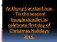 Anthony Constantinou - Tis the season! Google doodles to celebrate first day of Christmas Holidays 2015 PowerPoint PPT Presentation
