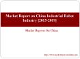 Market Report on China Industrial Robot Industry [2015-2019] PowerPoint PPT Presentation
