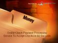 Online Check Payment Processing Service To Accept Checks in 60 Seconds PowerPoint PPT Presentation