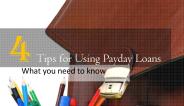 4 Tips for Using Payday Loans