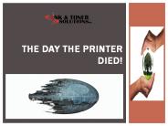 The Day The Printer Died!
