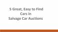5 Great, Easy to Find Cars in Salvage Car Auctions PowerPoint PPT Presentation