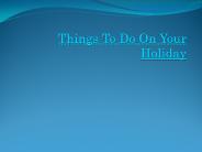 Things To Do On Your Holiday