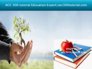 ACC 300 tutorial Education Expert/acc300tutorial.com