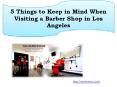 5 Things to Keep in Mind When Visiting a Barber Shop in Los Angeles PowerPoint PPT Presentation
