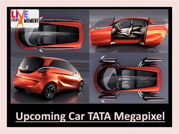 Upcoming Car TATA Megapixel - www.liveeverymoment.co.in