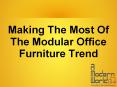 Making The Most Of The Modular Office Furniture Trend PowerPoint PPT Presentation
