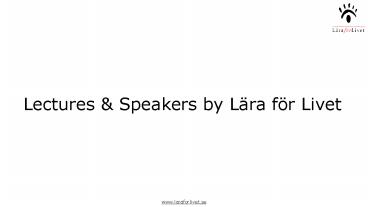 Lectures and Speakers by Lära för Livet