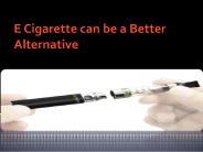 E Cigarette can be a Better Alternative