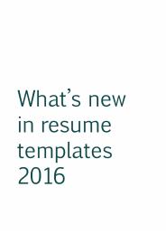 What is new in resume templates 2016