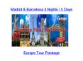 Madrid & Barcelona 4 Nights / 5 Days PowerPoint PPT Presentation