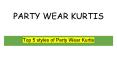 Top 5 styles of Party Wear Kurtis PowerPoint PPT Presentation