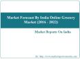 Market Forecast By India Online Grocery Market (2016 - 2022)