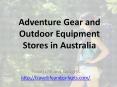 Adventure Gear and Outdoor Equipment Stores in Australia PowerPoint PPT Presentation