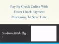 Pay By Check Online With Faster Check Payment Processing To Save Time PowerPoint PPT Presentation