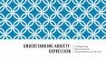 Understanding Anxiety and Depression PowerPoint PPT Presentation