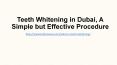 Teeth Whitening in Dubai, A Simple but Effective Procedure PowerPoint PPT Presentation
